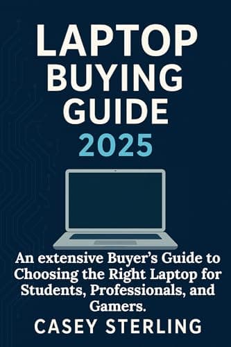 LAPTOP BUYING GUIDE 2025: An extensive Buyer’s Guide to Choosing the Right Laptop for Students, Professionals, and Gamers