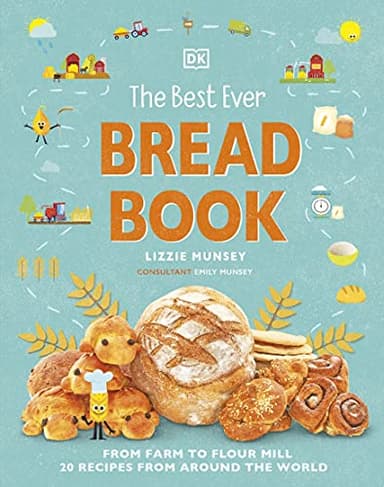 The Best Ever Bread Book: From Farm to Flour Mill, Recipes from Around the World (DK's Best Ever Cook Books)